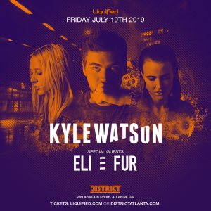 District & Liquified Presents: Kyle Watson w/Special Guests Eli & Fur, Friday, July 19th, 2019