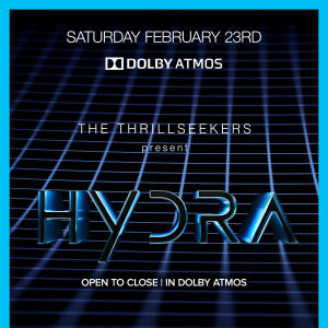 The Thrillseekers present HYDRA (Open to Close | In Dolby ATMOS), Saturday, February 23rd, 2019
