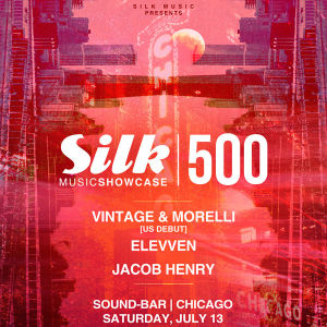 Silk Music Showcase 500 w/ Vintage & Morelli, Jacob Henry, and Elevven, Saturday, July 13th, 2019