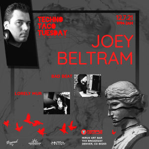Techno Taco Tuesday Denver: JOEY BELTRAM (Drumcode) w/ Bad Beat & Lorely Mur