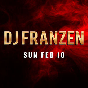 DJ Franzen, Sunday, February 10th, 2019