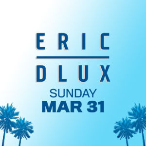 Eric Dlux, Sunday, March 31st, 2019