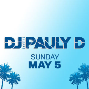 DJ Pauly D, Sunday, May 5th, 2019