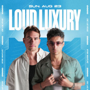 Loud Luxury, Sunday, August 23rd, 2026