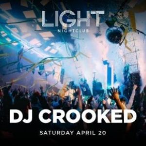 Light Nightclub | Dj Crooked, Saturday, April 20th, 2019