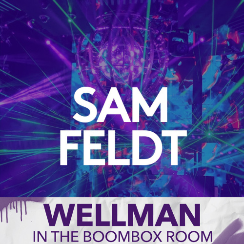 SAM FELDT | WELLMAN IN THE BOOMBOX ROOM - Marquee Nightclub