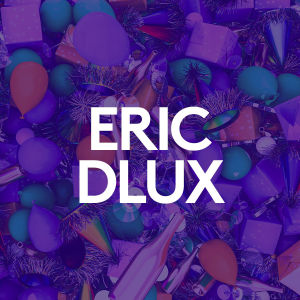 ERIC DLUX, Monday, February 17th, 2020