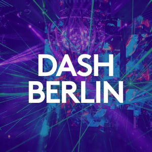 DASH BERLIN, Saturday, April 18th, 2020