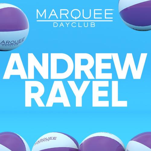 ANDREW RAYEL - Marquee Dayclub
