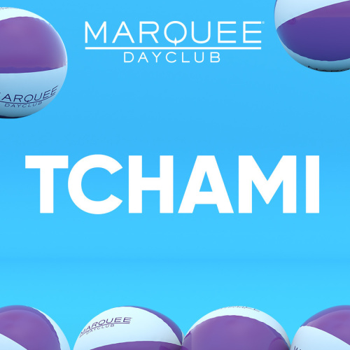 TCHAMI - Marquee Dayclub