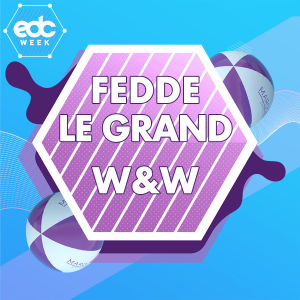 EDC WEEK : FEDDE LE GRAND AND W&W, Sunday, May 19th, 2019