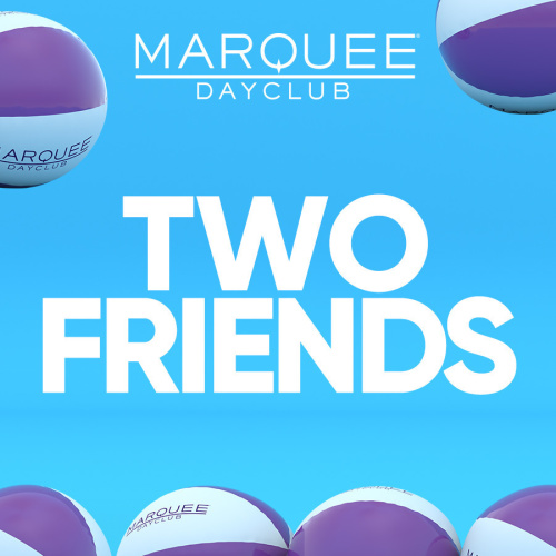 TWO FRIENDS - Marquee Dayclub