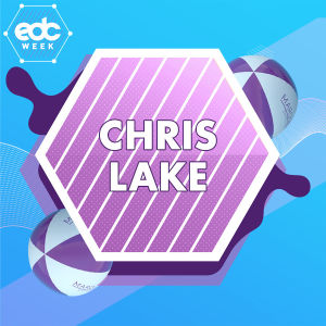 EDC WEEK : CHRIS LAKE, Wednesday, May 15th, 2019