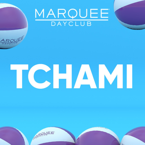 TCHAMI - Marquee Day Club