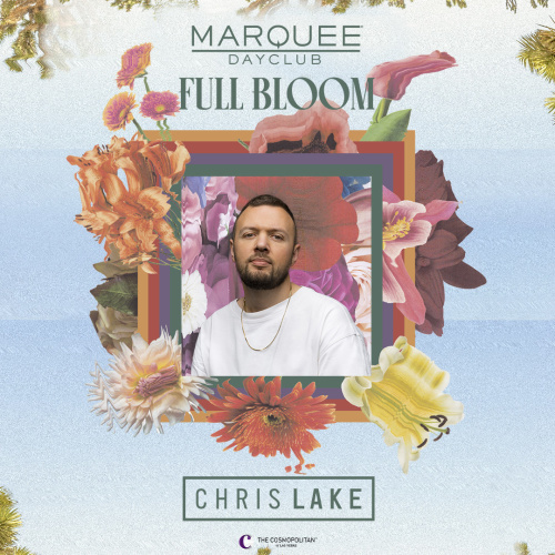 Chris Lake : Full Bloom - Marquee Dayclub