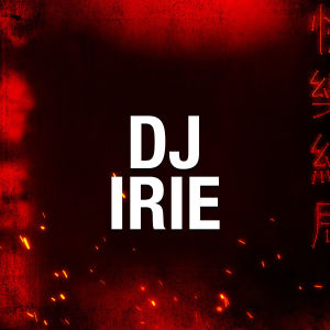 DJ IRIE, Saturday, April 25th, 2020