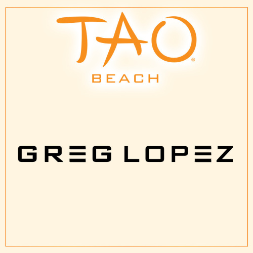 GREG LOPEZ - TAO Beach