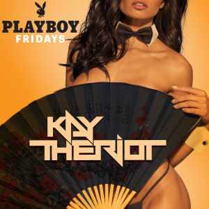 PLAYBOY FRIDAYS : KAY THE RIOT, Friday, April 5th, 2019