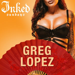 INKED SUNDAYS : GREG LOPEZ, Sunday, June 9th, 2019