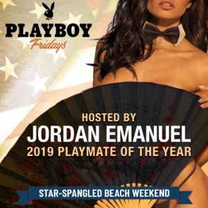 PLAYBOY FRIDAYS : HOSTED BY JORDAN EMANUEL, PLAYMATE OF THE YEAR, SOUNDS BY SILLA, Friday, July 5th, 2019