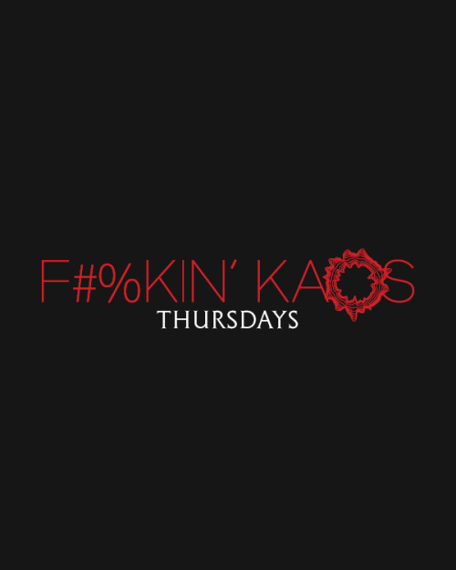 F#%KIN' KAOS THURSDAYS - Kaos Nightclub