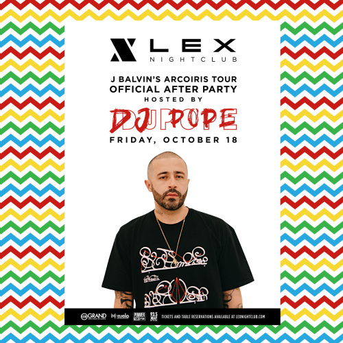 J BALVIN OFFICIAL AFTERPARTY WITH DJ POPE - LEX Nightclub