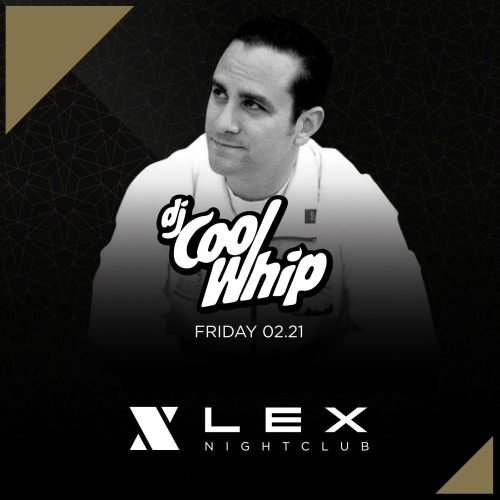 Lex Fridays - DJ COOLWHIP - LEX Nightclub