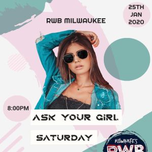 Ask Your Girl Saturday, Saturday, January 25th, 2020
