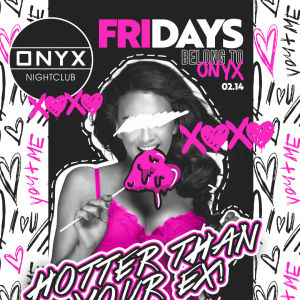 Fridays belong to Onyx Nightclub | January 14th Event, Friday, February 14th, 2025