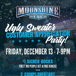 Ugly Sweater Customer Appreciation Party at Moonshine Beach, Friday, December 13th, 2019