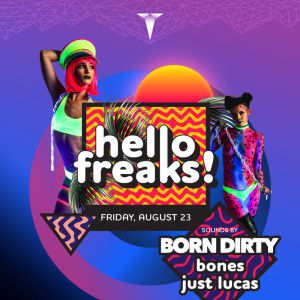 Hello Freaks feat Born Dirty, Bones & Just Lucas, Friday, August 23rd, 2019