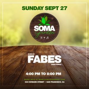 SOMA Garden -Food, Drinks and Music feat, Fabes (Open Format)