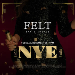 FELT'S NYE, Tuesday, December 31st, 2019