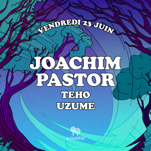 La Clairière : JOACHIM PASTOR, TEHO, UZUME - Flyer