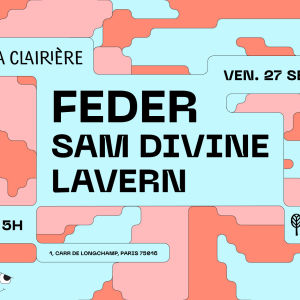 Flyer: La Clairière : FEDER, SAM DIVINE, LAVERN