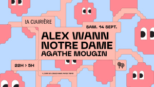 Flyer: LA CLAIRIÈRE : ALEX WANN, NOTRE DAME, AGATHE MOUGIN