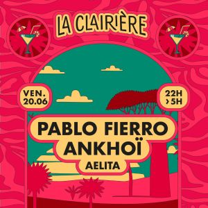 Flyer: La Clairière : Pablo Fierro, Ankhoi, Aelita