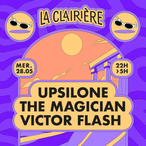 Flyer: La Clairière : Upsilone, The Magician, Victor Flash