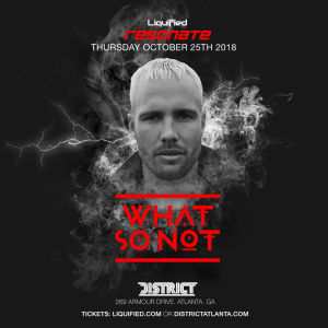 Resonate: What So Not, Thursday, October 25th, 2018