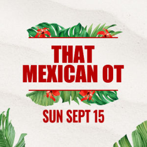 That Mexican OT, Sunday, September 15th, 2024