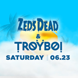 Zeds Dead & TroyBoi