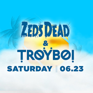 Zeds Dead & TroyBoi