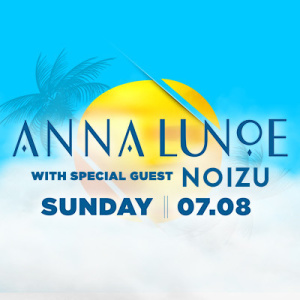 Anna Lunoe w/ Noizu