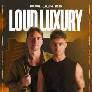 Loud Luxury, Friday, June 26th, 2026