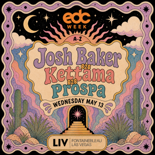 Josh Baker B2B Kettama B2B Prospa w/ Cole Knight - EDC Week - Flyer