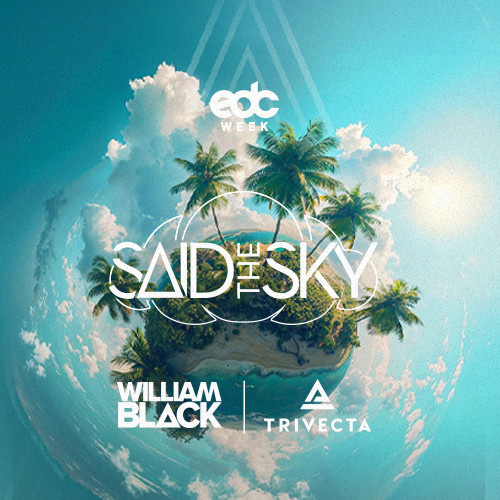 Said The Sky | William Black | Trivecta - EDC WEEK - Flyer