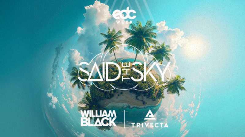 Said The Sky | William Black | Trivecta - EDC WEEK - Flyer