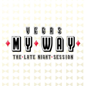 Flyer: Vegas My Way | The Late Night Session