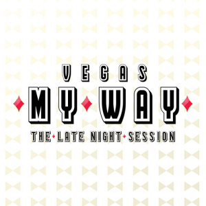 Flyer: Vegas My Way | The Late Night Session