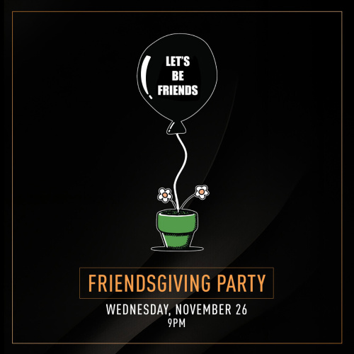 Lets Be Friendsgiving / Late Seating 9pm - 1am - Flyer